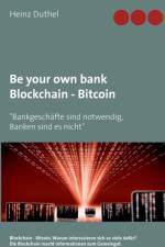 Be your own bank - Blockchain - Bitcoin af Heinz Duthel